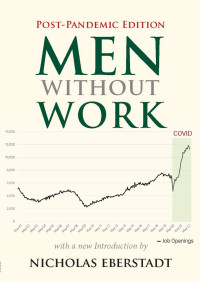 Nicholas Eberstadt — Men Without Work: Post-Pandemic Edition