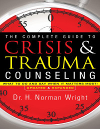 Wright, H. Norman — The Complete Guide to Crisis & Trauma Counseling