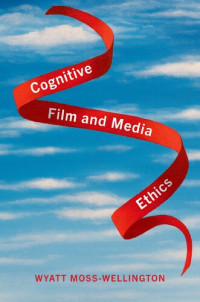 Moss-Wellington, Wyatt — Cognitive Film and Media Ethics