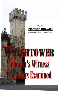 Knowles, Norman [Knowles, Norman] — Watchtower Jehovah's Witness Teachings Examined (The WOW Self-help Series Of Natural Health Alternatives Book 3)