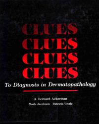 A. Bernard Ackerman, Mark Jacobson, Patricia Ann Vitale — Clues to Diagnosis in Dermatopathology