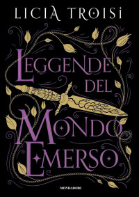 Licia Troisi — Leggende del mondo emerso. La saga completa