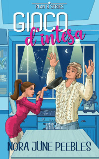 Peebles, Nora June — Gioco d'intesa (Plan B Vol. 1) (Italian Edition)