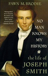 Brodie, Fawn M. — No Man Knows My History: The Life of Joseph Smith