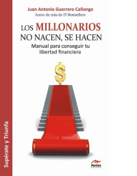 Juan Antonio Guerrero Cañongo — Los millonarios no nacen, se hacen