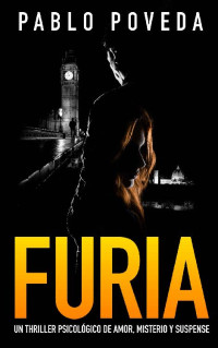 Pablo Poveda [Poveda, Pablo] — Furia: Un thriller psicológico de amor, misterio y suspense (Suspenso romántico nº 3)