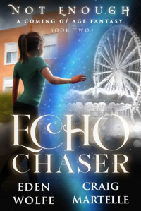 Craig Martelle, Eden Wolfe — Echo Chaser - A Coming of Age Fantasy (Not Enough Book 2)