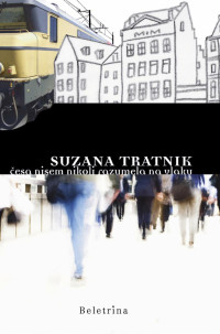Suzana Tratnik — Česa nisem nikoli razumela na vlaku