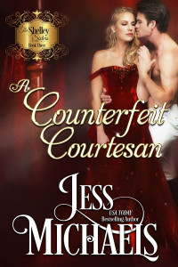 Jess Michaels — A Counterfeit Courtesan (The Shelley Sisters Book 3)
