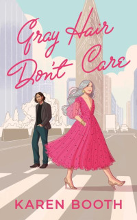 Karen Booth [Booth, Karen] — Gray Hair Don't Care