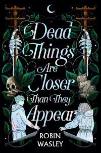 Robin Wasley — Dead Things Are Closer Than They Appear