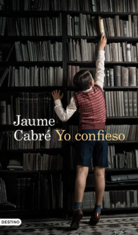 Jaume Cabre — Yo confieso