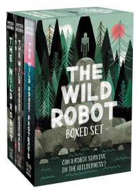 Peter Brown — The Wild Robot Boxed Set: The Wild Robot, The Wild Robot Escapes, The Wild Robot Protects