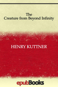 Henry Kuttner — The Creature from Beyond Infinity