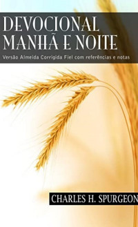Charles H. Spurgeon — Devocional Manhã & Noite: Versão Almeida Corrigida Fiel com referências e notas
