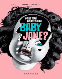 Henry Farrell [Farrell, Henry] — O que Terá Acontecido a Baby Jane?