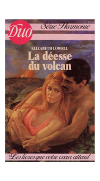 Lowell Elizabeth [Elizabeth Lowell] — La deesse du volcan