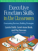 Laurie Faith, Carol-Anne Bush, Peg Dawson — Executive Function Skills in the Classroom: Overcoming Barriers, Building Strategies