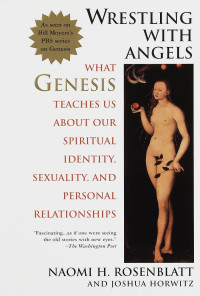 Naomi H. Rosenblatt & Joshua Horwitz [Rosenblatt, Naomi H. & Horwitz, Joshua] — Wrestling With Angels: What Genesis Teaches Us About Our Spiritual Identity, Sexuality and Personal Rel Ationships