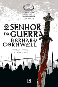 Bernard Cornwell — O senhor da guerra (Vol. 13 Crônicas Saxônicas)
