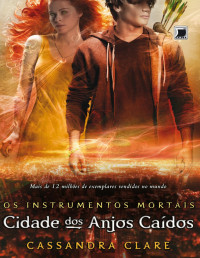 Cassandra Clare — Cidade Dos Anjos Caídos