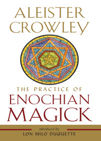 Aleister Crowley — The Practice of Enochian Magick