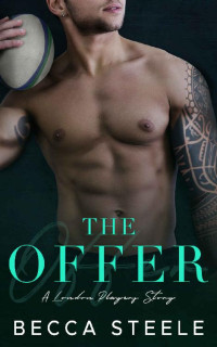 Becca Steele [Steele, Becca] — The Offer: A fake relationship sports romance (London Players Book 1)
