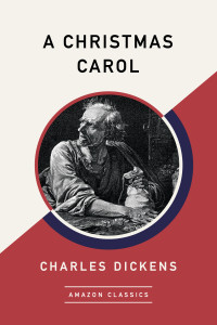 Dickens, Charles — A Christmas Carol (AmazonClassics Edition)