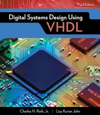 Charles H. Roth, Jr., Lizy Kurian John — Digital Systems Design Using VHDL