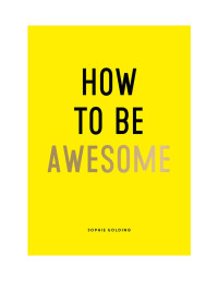 Sophie Golding — How To Be Awesome