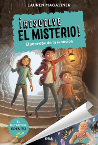 Lauren Magaziner — Resuelve el misterio #1. El secreto de la mansión