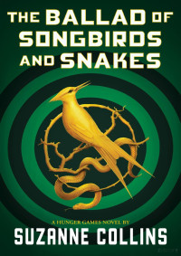 Suzanne Collins  — The Ballad of Songbirds and Snakes (The Hunger Games, Book 0)