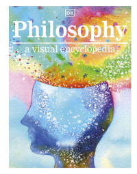 DK Publishing — Philosophy a Visual Encyclopedia