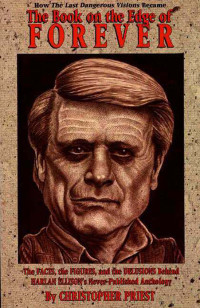 Christopher Priest — The Book on the Edge of Forever: An Enquiry Into the Non-Appearance of Harlan Ellison’s the Last Dangerous Visions