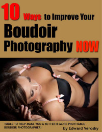 Edward Verosky — 10 Ways To Improve Your Boudoir Photography Now