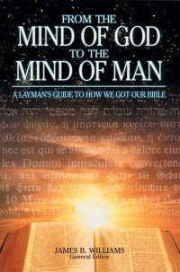 Unknown — From the Mind of God to the Mind of Man: A Layman's Guide to How We Got Our Bible