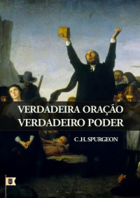William Teixeira — Sermão Nº 328, Verdadeira Oração, Verdadeiro Poder - Charles Haddon Spurgeon