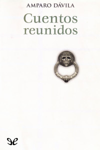 Amparo Dávila — Cuentos reunidos