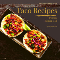 Rivera, Brendan [Rivera, Brendan] — Taco Recipes: Delicious mexican food