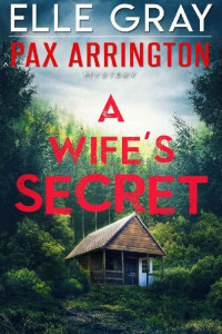 Elle Gray — A Wife's Secret .A Pax Arrington Mystery