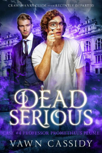 Vawn Cassidy — Dead Serious Case #4 Professor Prometheus Plume (Crawshanks Guide to the Recently Departed 4) MM Paranormal Romance & Dark Comedy
