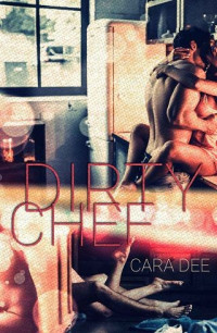 Cara Dee — Dirty Chef