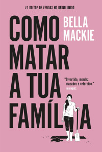 Bella Mackie — Como matar a tua família
