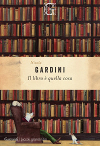 Nicola Gardini [Gardini, Nicola] — Il libro è quella cosa