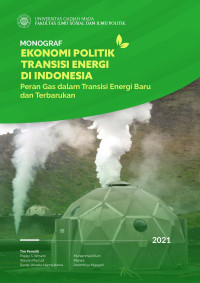 Poppy S. Winarti, Wawan Mas’udi, Muhammad Rum, Randy W. Nandyatama, Marwa, Arumdriya Murwani — Ekonomi Politik Transisi Energi di Indonesia: Peran Gas dalam Transisi Energi Baru dan Terbarukan (Monograf)