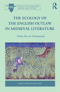 Sarah Harlan-Haughey — The Ecology of the English Outlaw in Medieval Literature