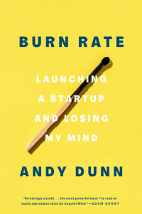Andy Dunn — Burn Rate: Launching a Startup and Losing My Mind