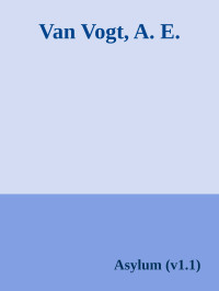 A. E. Van Vogt. — Asylum