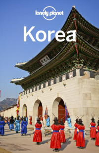 Lonely Planet, Damian Harper, MaSovaida Morgan, Thomas O'Malley, Phillip Tang, Rob Whyte — Lonely Planet Korea, 12th Edition