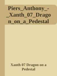 Xanth 07 Dragon on a Pedestal — Piers_Anthony_-_Xanth_07_Dragon_on_a_Pedestal